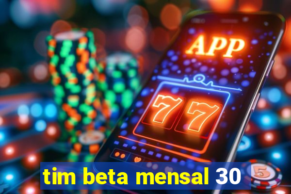 tim beta mensal 30